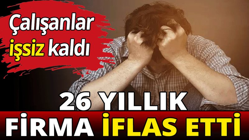 26 yıllık Türk firması iflas etti