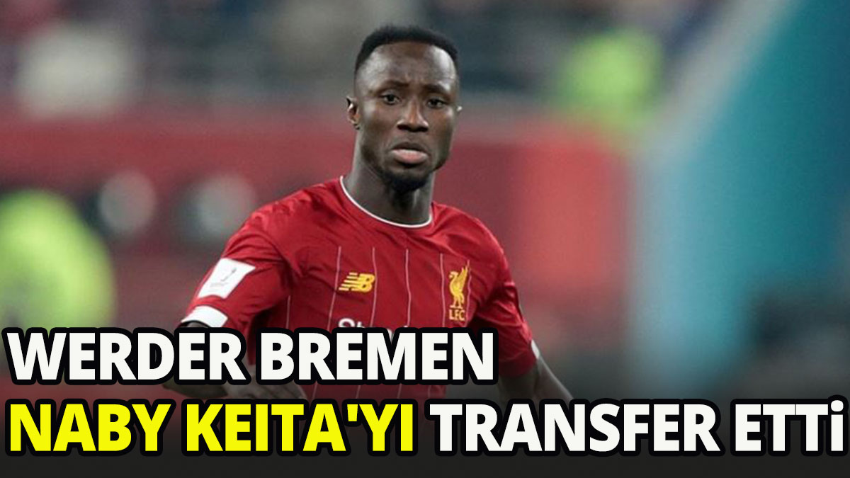 Werder Bremen, Liverpool'dan Naby Keita'yı transfer etti