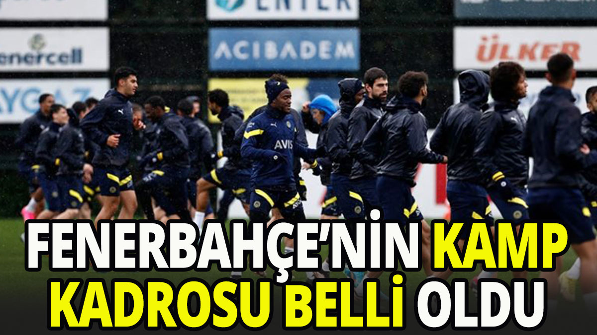 Fenerbahçe'nin Türkiye Kupası final maçı kamp kadrosu belli oldu