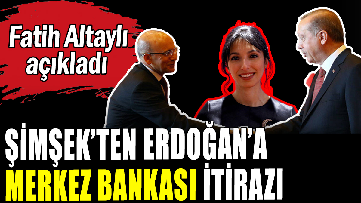 Mehmet Şimşek'ten Erdoğan'a Merkez Bankası Başkanı itirazı