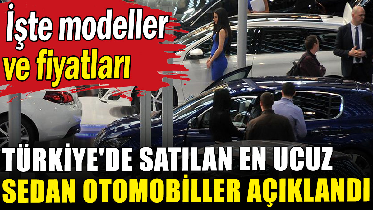 Türkiye'de satılan en ucuz sedan otomobiller açıklandı