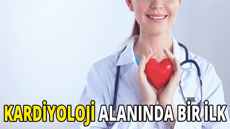 Kardiyoloji alanında bir ilk