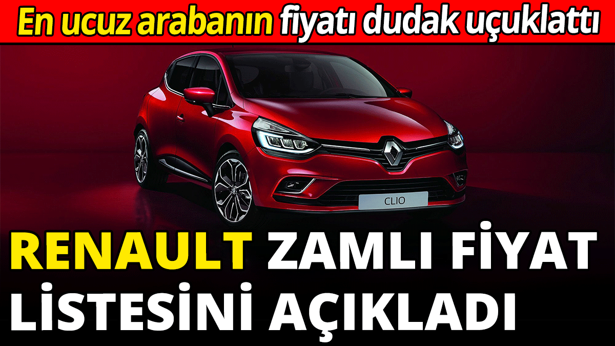 Renault'un zamlı fiyat listesi açıklandı