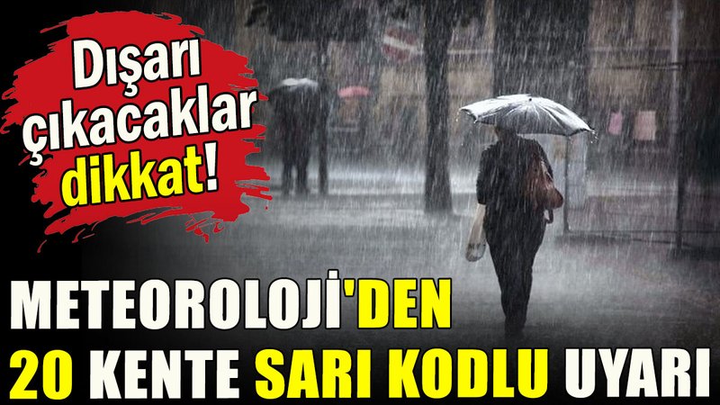 Meteoroloji'den 20 kente sarı kodlu uyarı