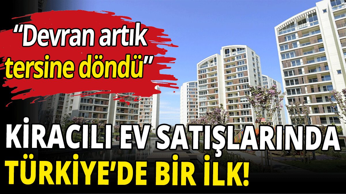 Kiracılı ev satışlarında Türkiye'de ilk!