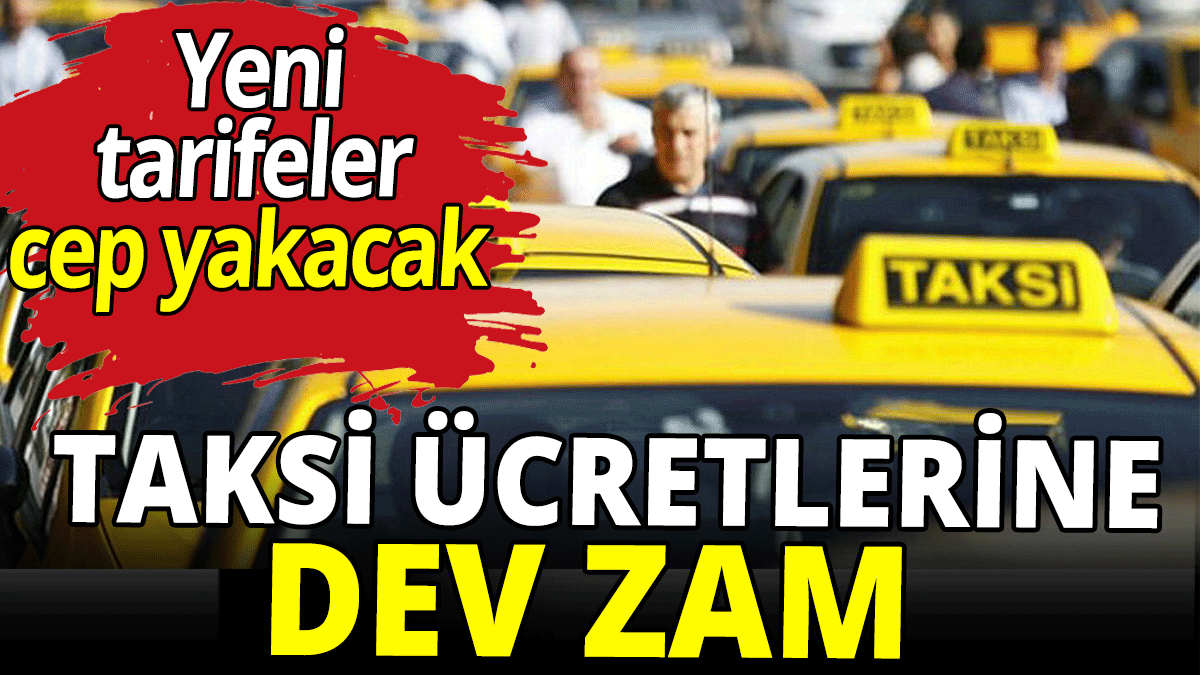 Taksi ücretlerine dev zam