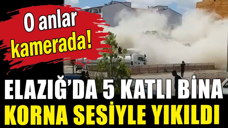 Elazığ'da 5 katlı bina korna sesi ile yıkıldı