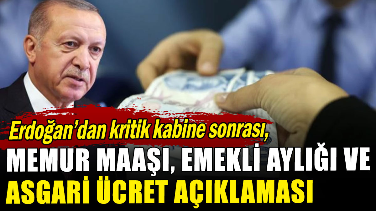 Erdoğan'dan kritik kabine sonrası memur maaşı, emekli aylığı ve asgari ücret açıklaması