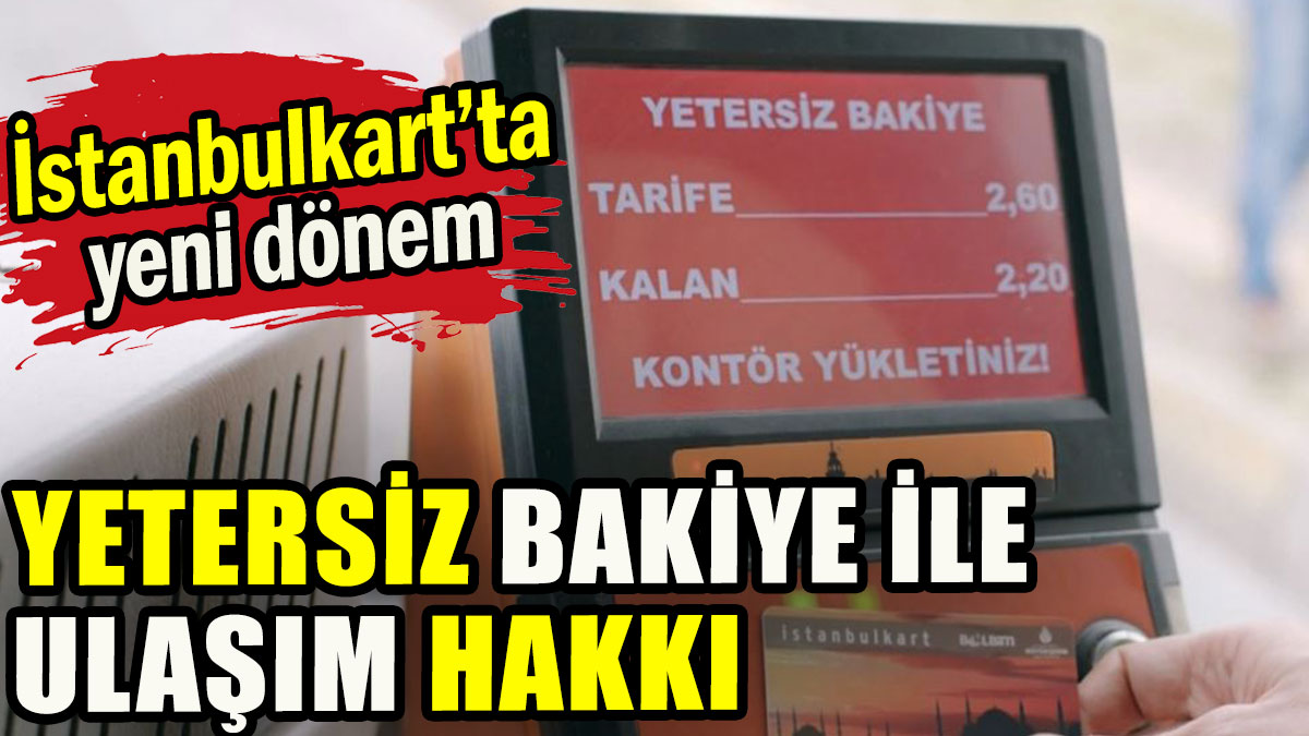 İstanbulkart’ta yetersiz bakiye ile ulaşım hakkı