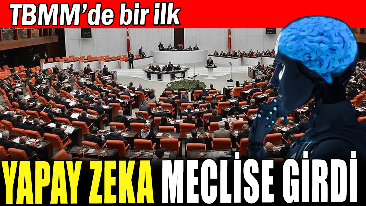 TBMM'de bir ilk: Yapay zeka Meclis'e girdi