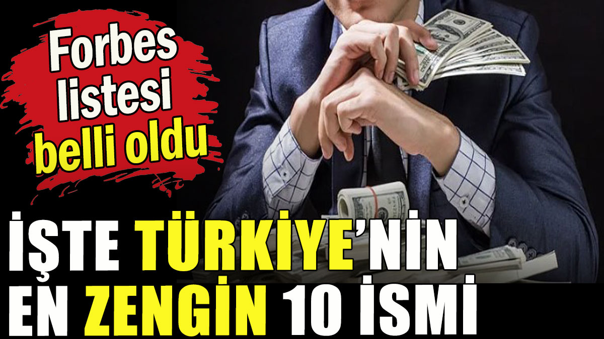 İşte Türkiye'nin en zengin 10 ismi