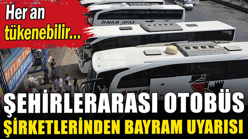 Otobüs şirketlerinden kritik bayram uyarısı