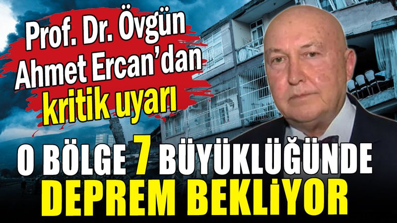 Övgün Ahmet Ercan 7 büyüklüğünde deprem bekleyen o bölgeyi duyurdu