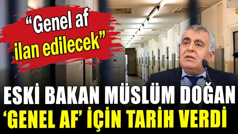 Eski bakan Müslüm Doğan 'genel af' için tarih verdi