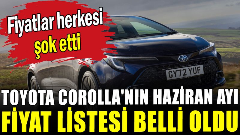Toyota Corolla'nın Haziran ayı fiyat listesi belli oldu