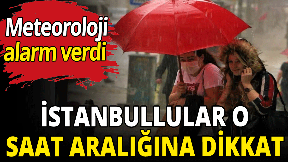 İstanbullular o saat aralığına dikkat! Alarm verildi