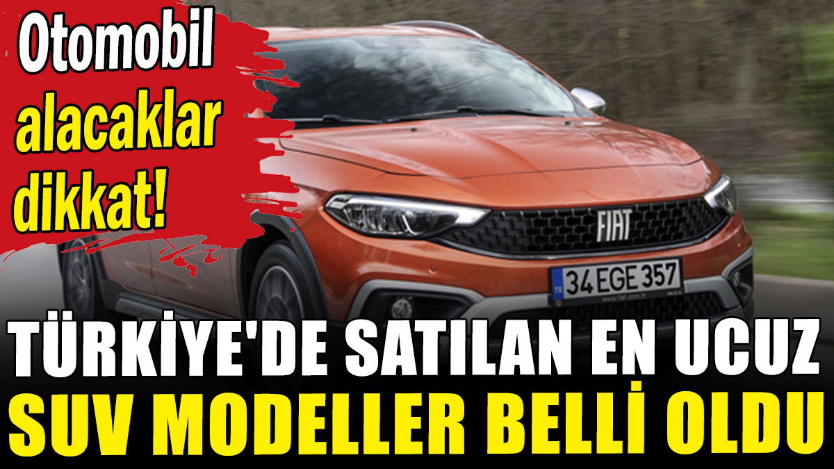 Türkiye'de satılan en ucuz SUV modeller belli oldu
