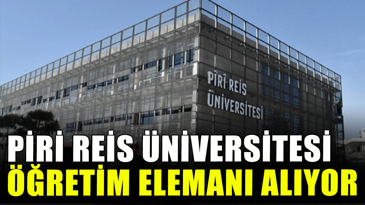 Piri Reis Üniversitesi öğretim elemanı alıyor