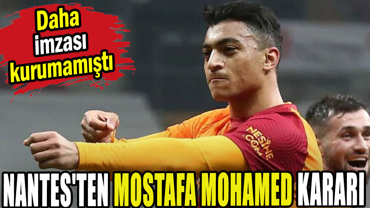 Nantes'ten Mostafa Mohamed kararı