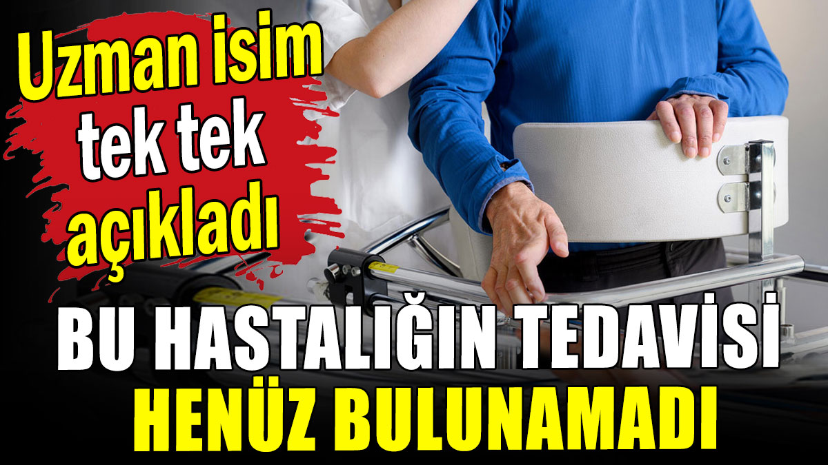 Bu hastalığın tedavisi henüz bulunamadı