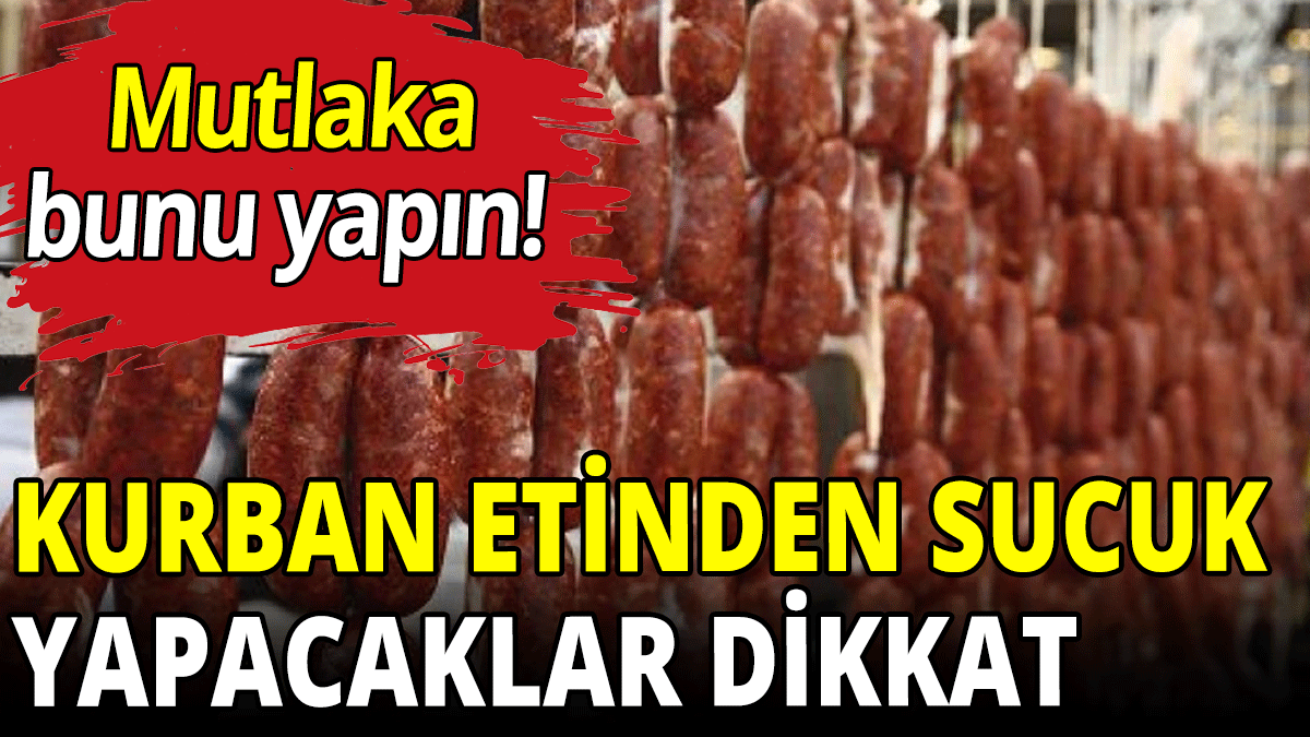 Kurban etinden sucuk yapacaklar dikkat