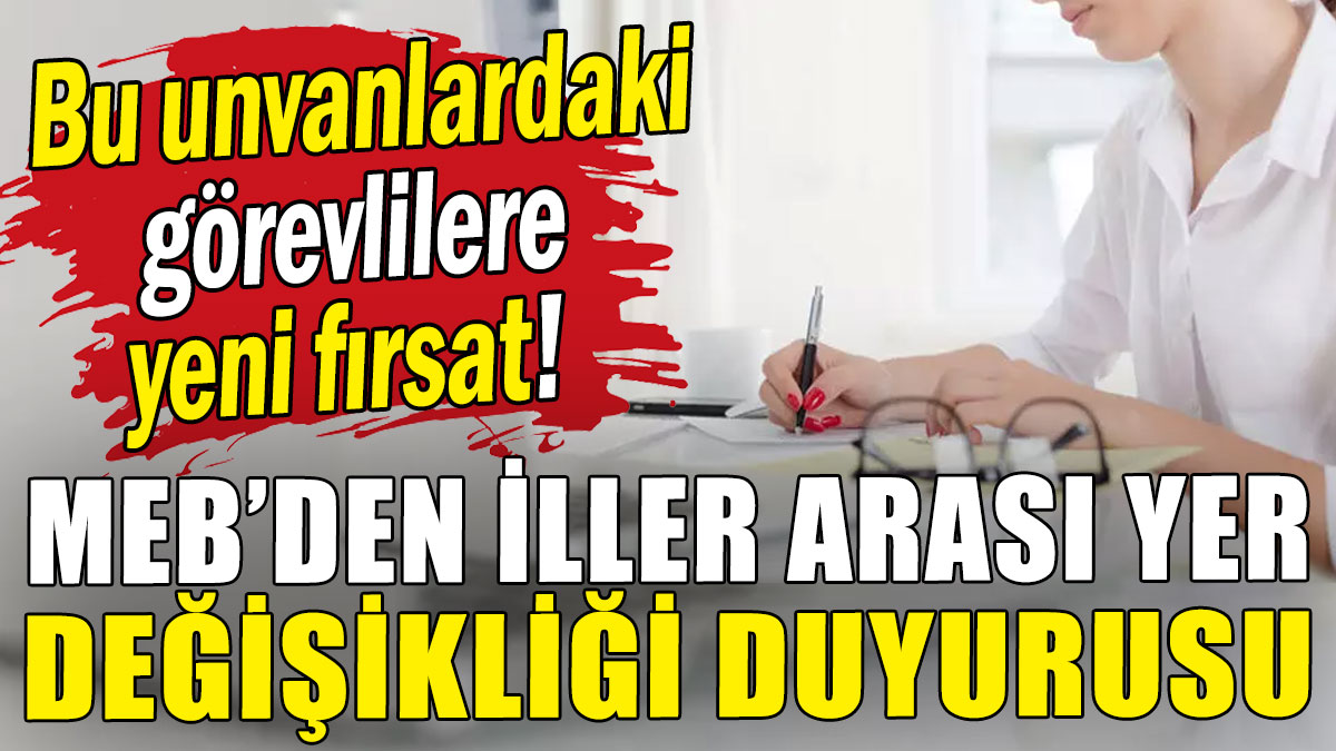 MEB, iller arası isteğe bağlı yer değişikliğini duyurdu:  Hangi unvanlar başvurabilecek?