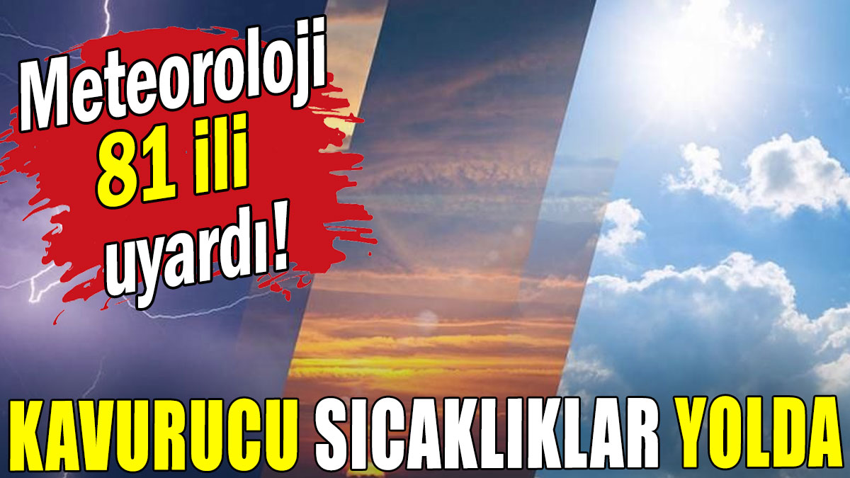 Meteoroloji il il uyardı: Öldürücü sıcaklıklar yolda!