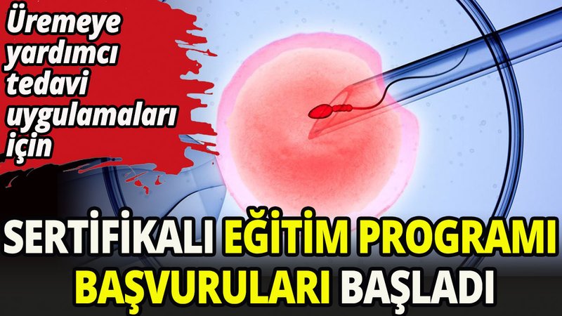 Üremeye yardımcı tedavi uygulamaları sertifikalı eğitim programı başvuruları başladı