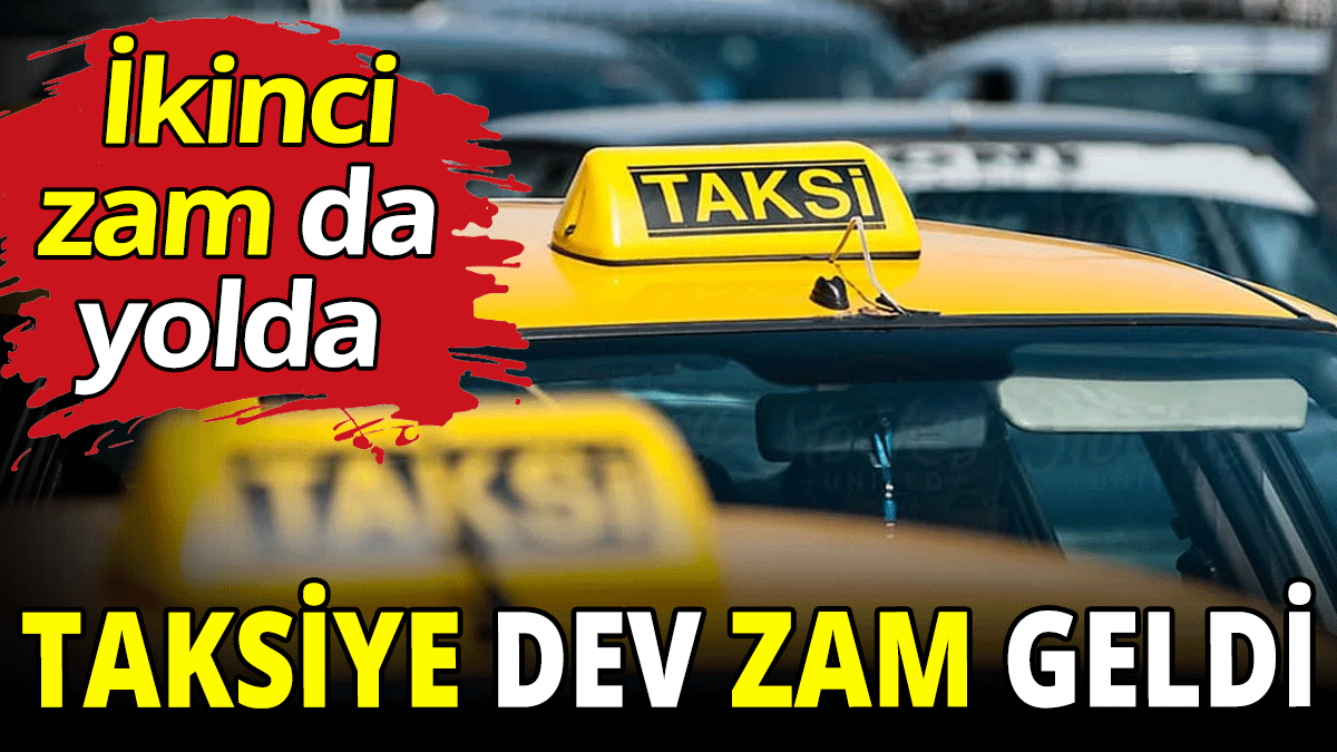 Taksiye dev zam geldi! İkinci zam yolda