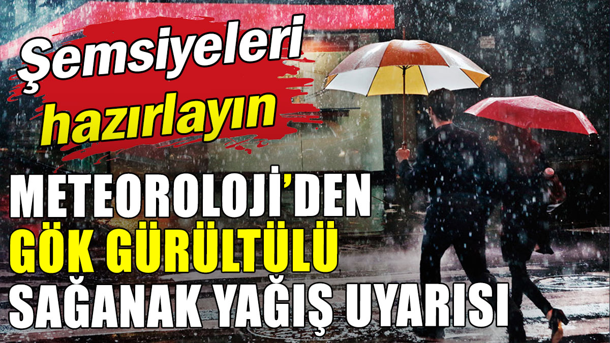 Meteoroloji'den gök gürültülü sağanak yağış uyarısı: Bayram öncesi aman dikkat