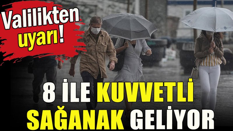 8 ile kuvvetli sağanak uyarısı