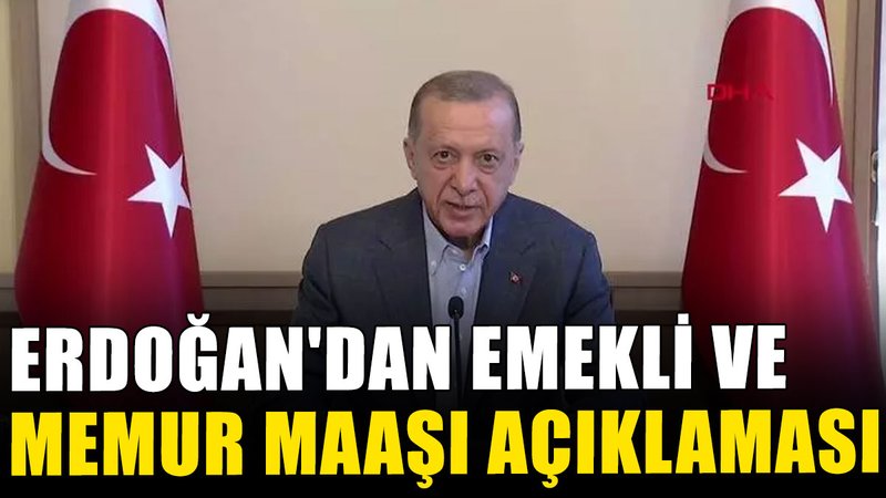 Erdoğan'dan emekli ve memur maaşı açıklaması