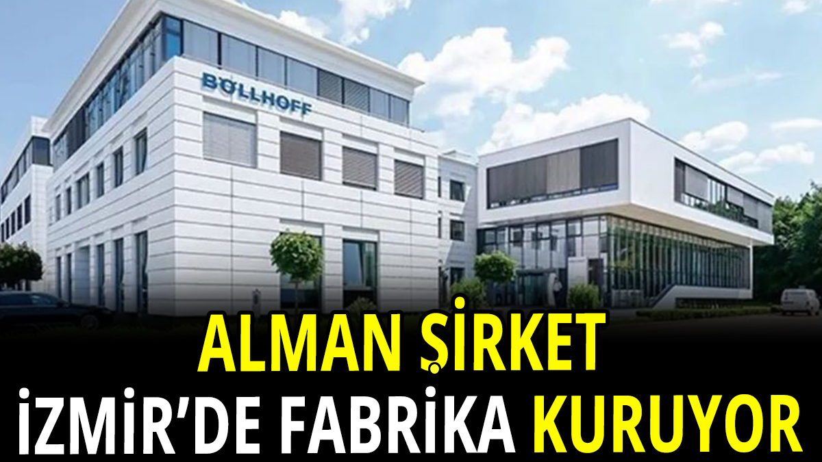 Alman şirket İzmir'de fabrika kuruyor