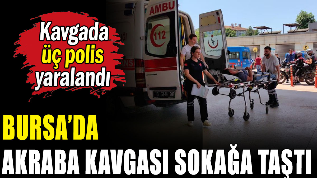 Akrabaların kavgasında 3'ü polis 6 yaralı