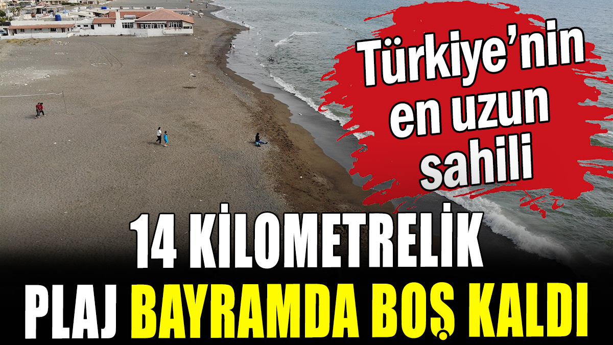 Türkiye'nin en uzun sahili bayramda boş kaldı