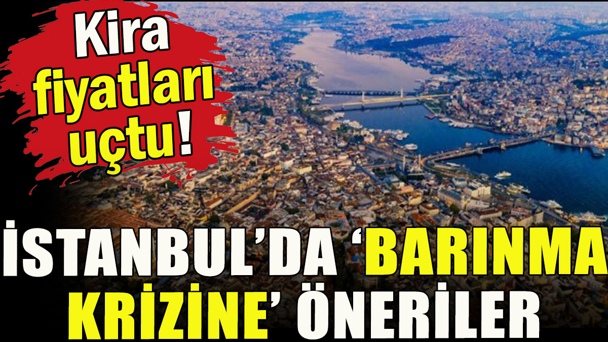 İstanbul'da 'barınma krizine' öneriler