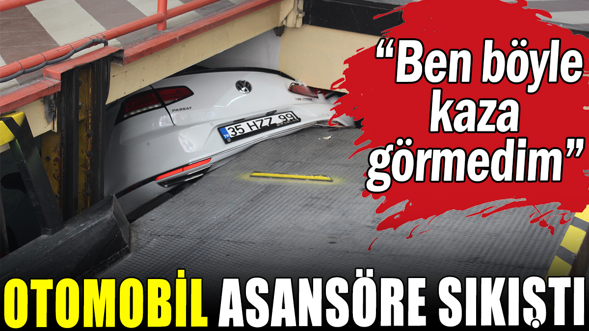 Otomobil asansöre sıkıştı