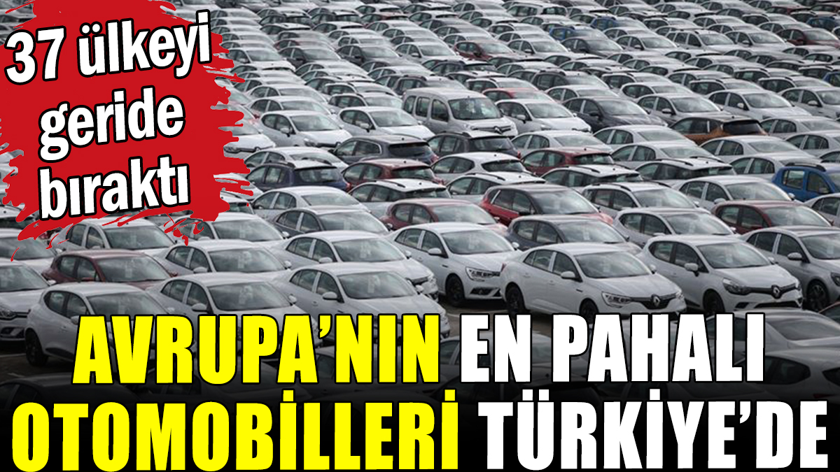 Avrupa'nın en pahalı otomobilleri Türkiye'de