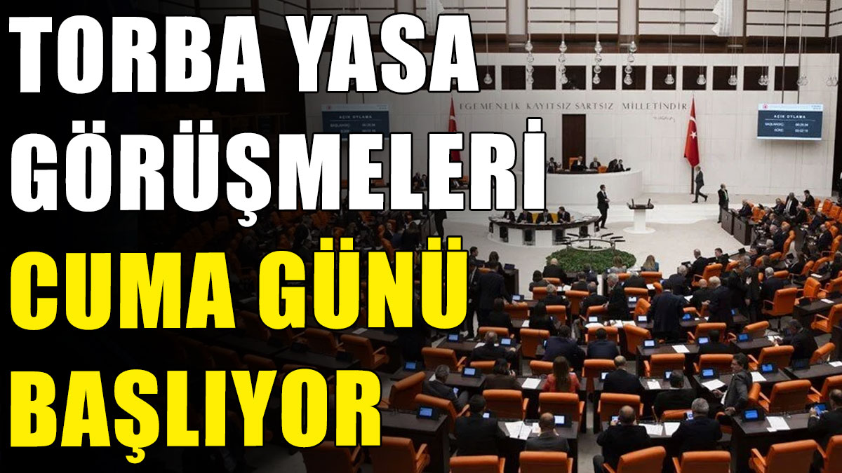 Torba yasa görüşmeleri cuma günü başlıyor