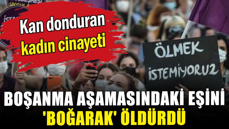 Nevşehir'de kadın cinayeti: Boşanma aşamasındaki eşini 'boğarak' öldürdü