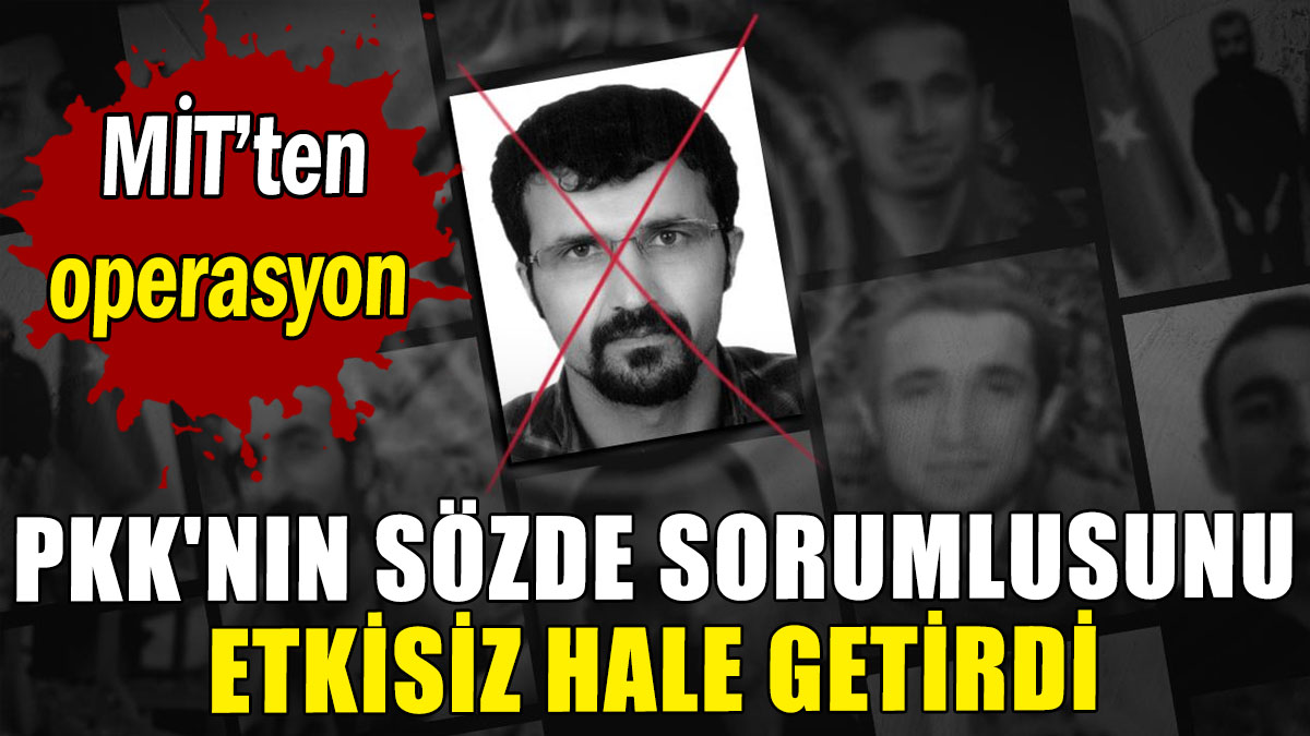 MİT'ten operasyon: PKK'nın sözde sorumlusunu etkisiz hale getirdi