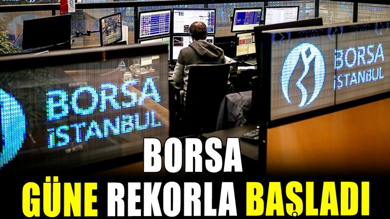 Borsa İstanbul güne rekorla başladı
