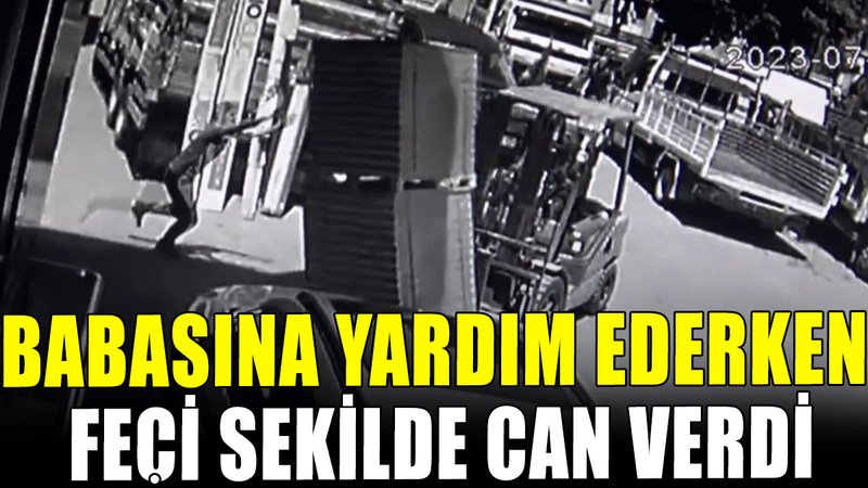 Babasına yardım ederken feci şekilde can verdi