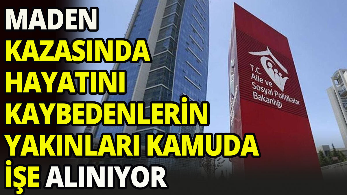 Maden kazasında hayatını kaybedenlerin yakınları işe alınıyor