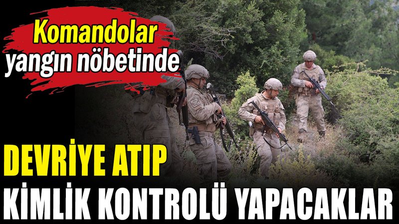 Orman yangınlarına karşı komandolar nöbette