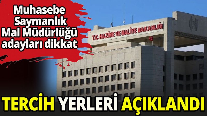 Muhasebe, Saymanlık ve Mal Müdürlüğü adaylarının tercih yerleri açıklandı