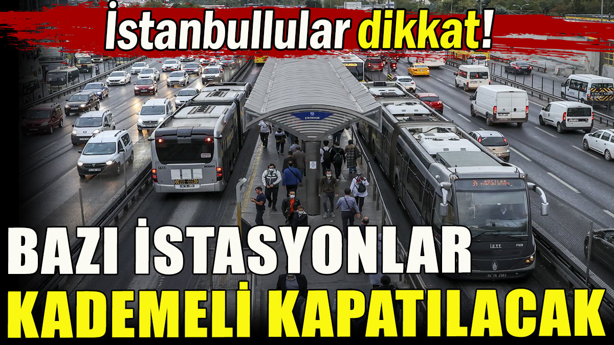 Metrobüs hattında bazı istasyonlar kademeli olarak kapatılacak