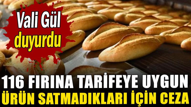 116 fırına tarifeye uygun ürün satmadıkları için ceza