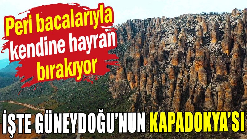 Peri bacalarıyla kendine hayran bırakıyor: İşte Güneydoğu'nun Kapadokya'sı