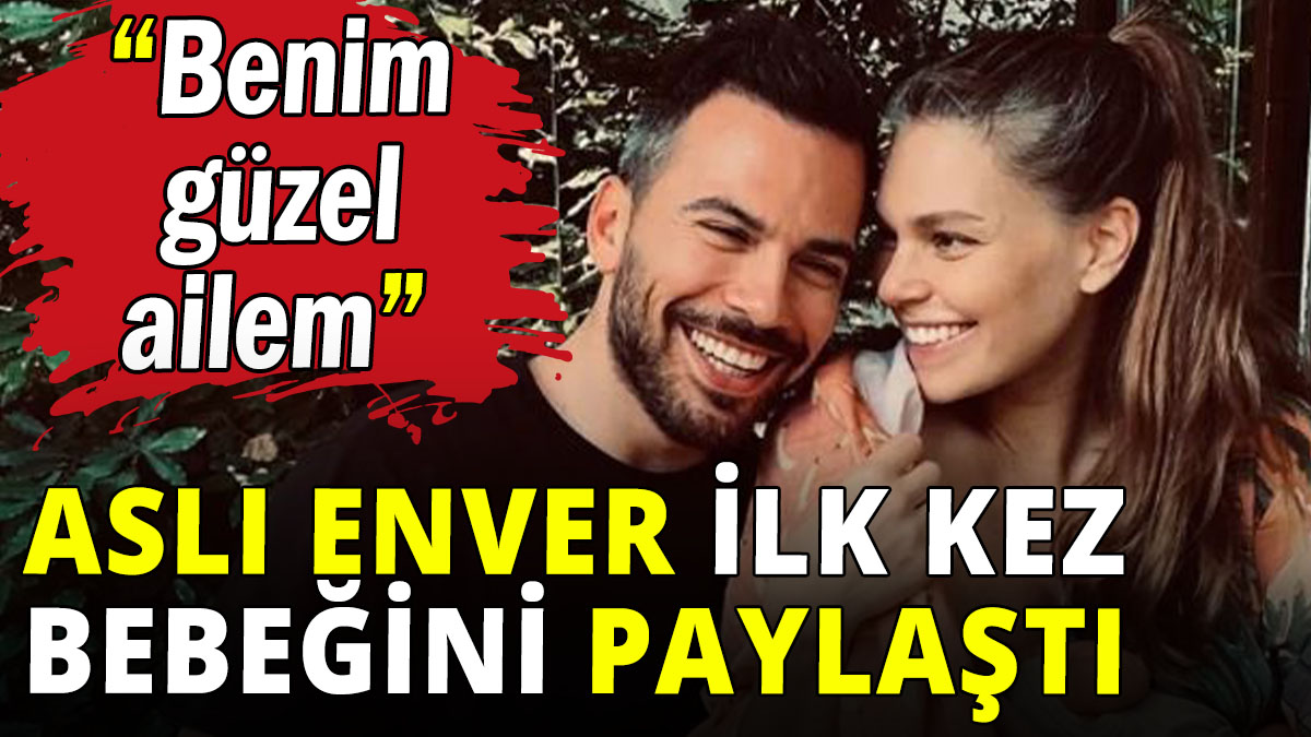 Aslı Enver ilk kez bebeğini paylaştı